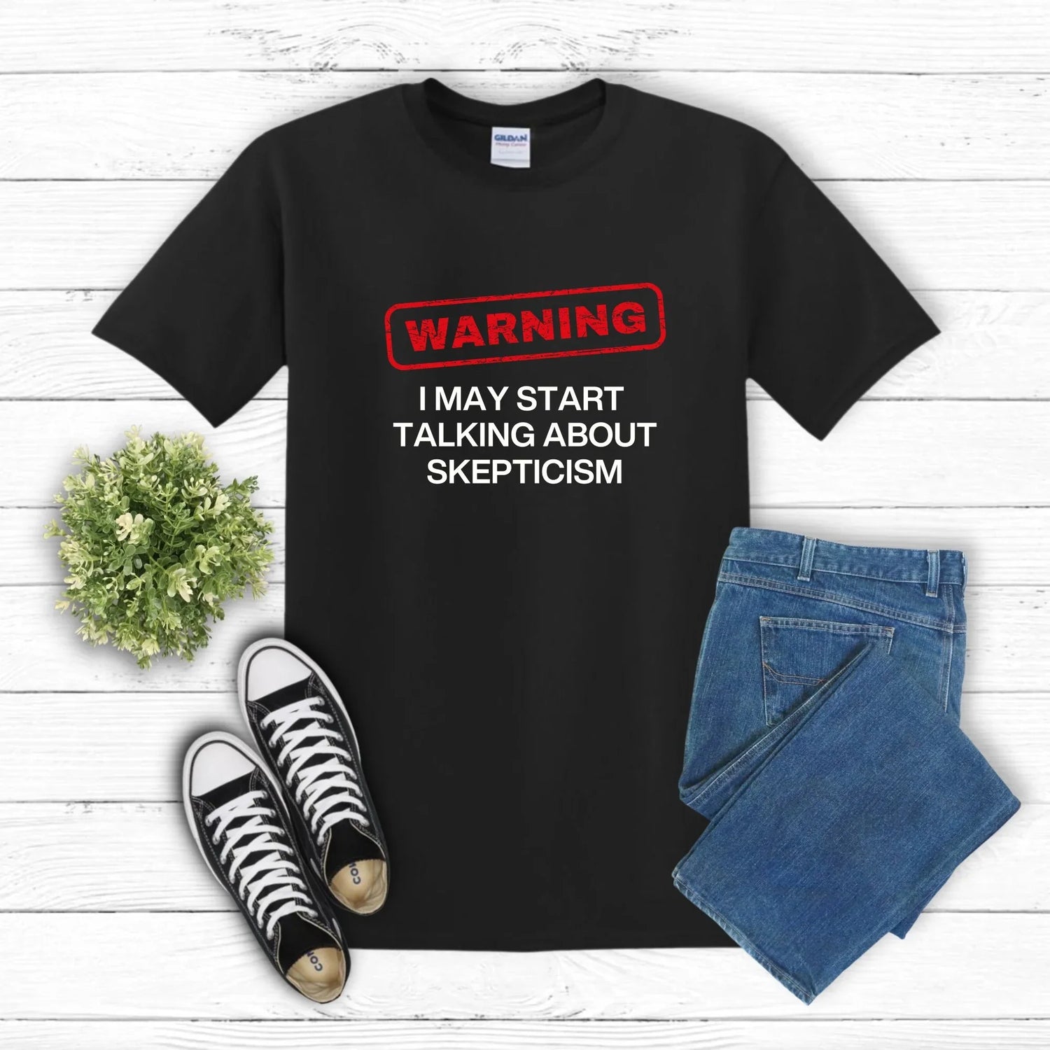 Warning: I May Start Talking ABout Skepticism T-Shirt